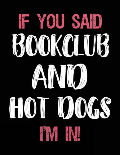 If You Said Bookclub and Hot Dogs I'm in: Bookclub Sketch Draw and Doodle