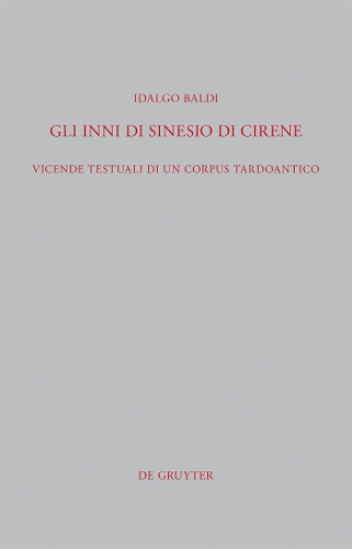 Gli Inni di Sinesio di Cirene: Vicende testuali di un corpus tardoantico(299 Beitrage zur Altertumskunde)