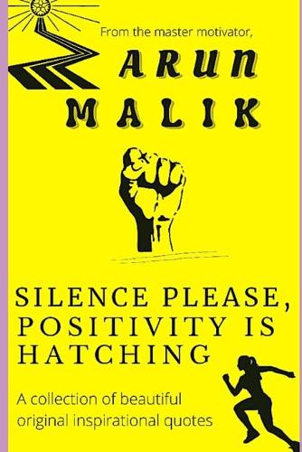 Silence Please, Positivity Is Hatching: A Collection Of Beautiful Original Inspirational Quotes by Master Motivator