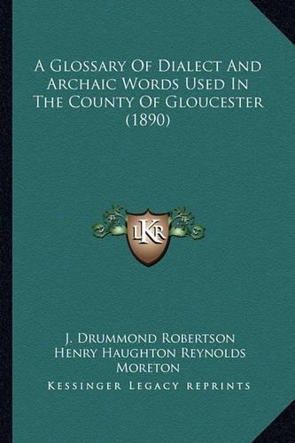 A Glossary Of Dialect And Archaic Words Used In The County Of Gloucester (1890)