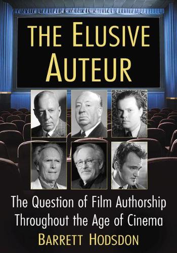 The Elusive Auteur: The Question of Film Authorship Throughout the Age of Cinema