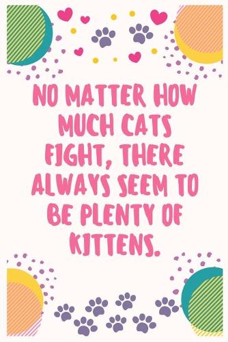 No matter how much cats fight, there always seem to be plenty of kittens