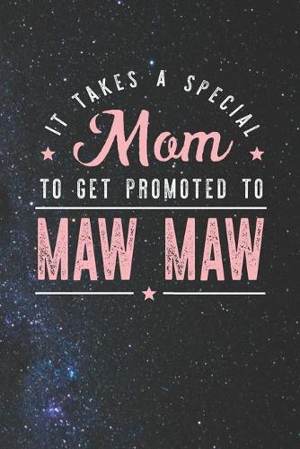 It Takes A Special Mom To Get Promoted To Maw Maw: Family life Grandma Mom love marriage friendship parenting wedding divorce Memory dating Journal Blank Lined Note Book Gift