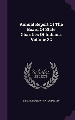 Annual Report of the Board of State Charities of Indiana, Volume 32