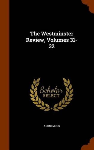 The Westminster Review, Volumes 31-32