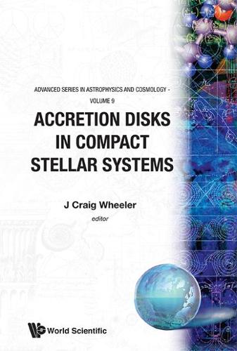 Accretion Disks In Compact Stellar Systems: (9 Advanced Series In Astrophysics And Cosmology)