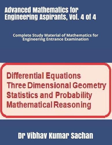 Advanced Mathematics for Engineering Aspirants, Vol. 4 of 4