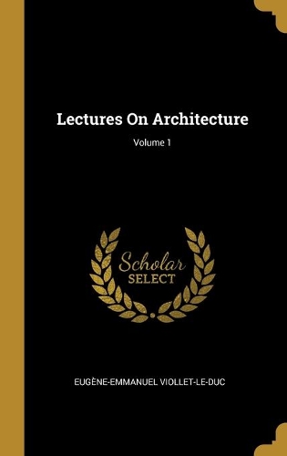 Lectures On Architecture; Volume 1