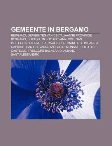 Gemeente in Bergamo: Bergamo, Gemeentes Van de Italiaanse Provincie Bergamo, Sotto Il Monte Giovanni XXIII, San Pellegrino Terme, Caravaggio
