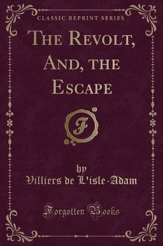 The Revolt, And, the Escape (Classic Reprint)