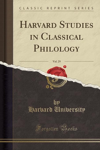 Harvard Studies in Classical Philology, Vol. 29 (Classic Reprint)