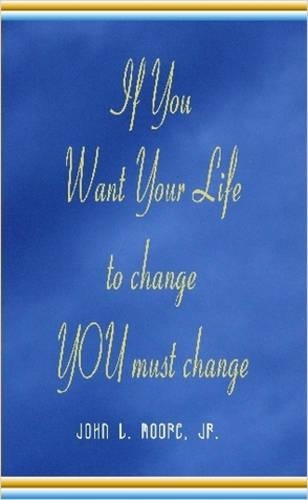 If You Want Your Life to Change YOU Must Change