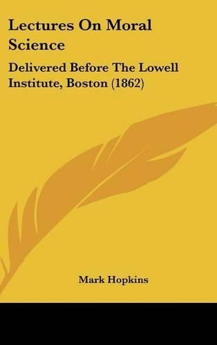 Lectures On Moral Science: Delivered Before The Lowell Institute, Boston (1862)