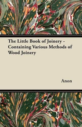 The Little Book of Joinery - Containing Various Methods of Wood Joinery
