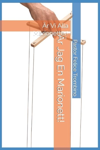 Är Jag En Marionett!: Är Vi Alla Marionetter!