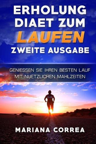 ERHOLUNG DIAET ZuM LAUFEN ZWEITE AUSGABE: GENIESSEN SiE IHREN BESTEN LAUF MIT NUETZLICHEN MAHLZEITEN