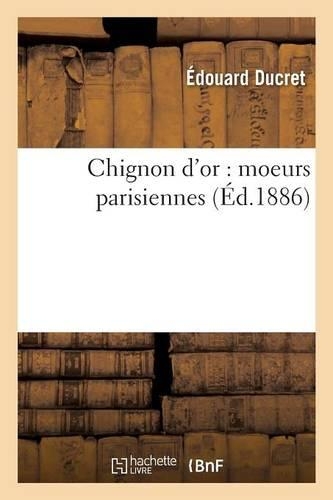 Chignon d'Or: Moeurs Parisiennes