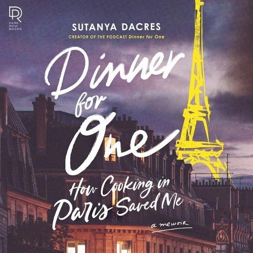 Dinner for One: How Cooking in Paris Saved Me