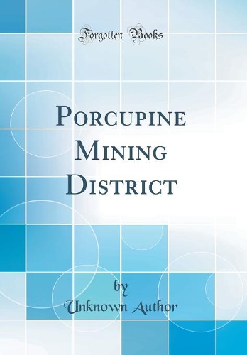 Porcupine Mining District (Classic Reprint)