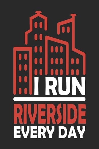 I Run Riverside Every Day: Riverside Notebook Riverside Vacation Journal Handlettering Diary I Logbook 110 Journal Paper Pages Riverside Buch 6 x 9