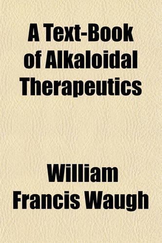 A Text-Book of Alkaloidal Therapeutics