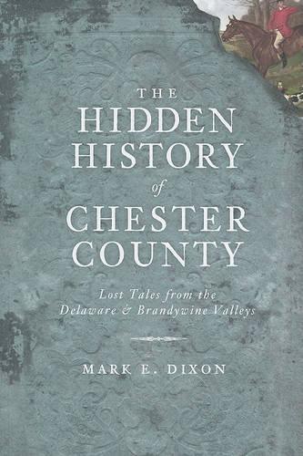 The Hidden History of Chester County