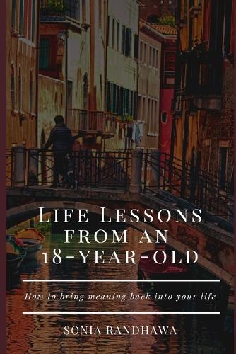 Life Lessons From an 18-Year-Old: How to bring meaning back in your life