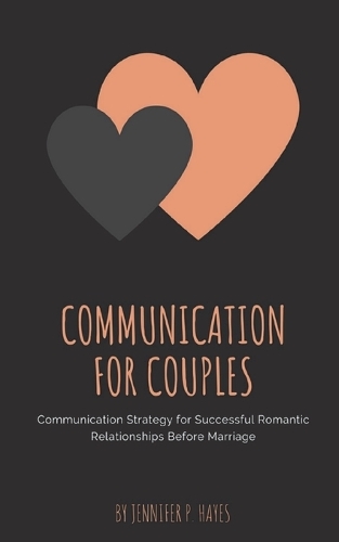 Communication for Couples: Communication Strategy for Successful Romantic Relationships Before Marriage