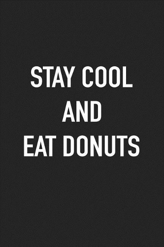 Stay Cool and Eat Donuts: A 6x9 Inch Matte Softcover Journal Notebook with 120 Blank Lined Pages