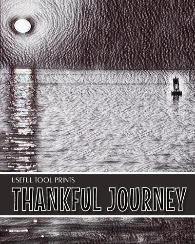 Useful Tool Prints Thankful Journey: Daily Gratitude Journal Planner Gratitude Log 100 Pages 8"x10" Glossy Cover