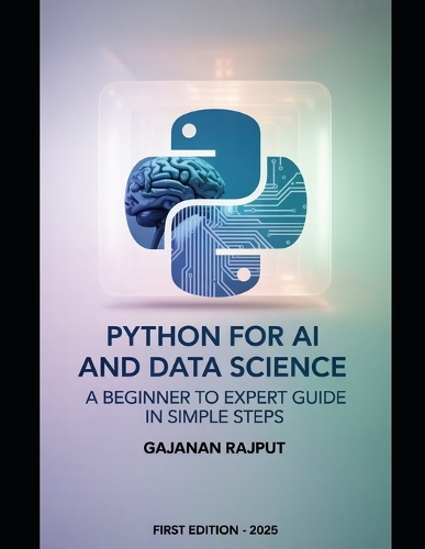 Python for AI and Data Science: From Core Programming to Intelligent Systems: A Clear Path for Every Learner
