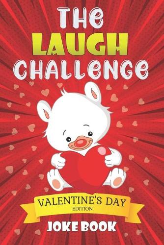 The Laugh Challenge: Valentine's Day Edition Joke Book: A Fun and Interactive Joke Book for Boys and Girls Ages 5,6,7,8,9,10,11,12 Years Old-Valentine Day Cute and Fun I