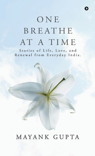 One Breath at a Time: Stories of Life, Love, and Renewal from Everyday India.