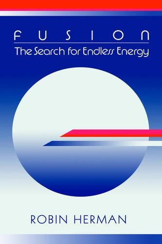 Fusion: The Search for Endless Energy