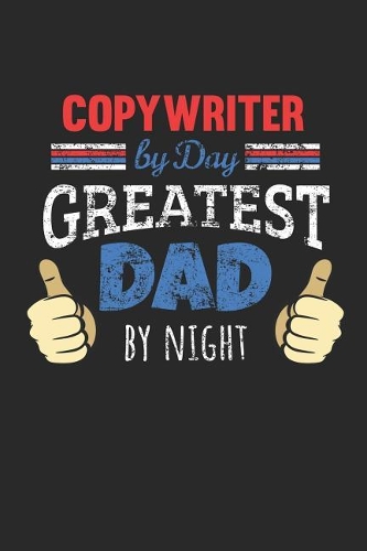 Copywriter by Day, Greatest Dad by Night: 6x9 Funny Dot Grid Notebook or Journal for Co-Workers, Colleagues, Friends and Family Members who are Dads