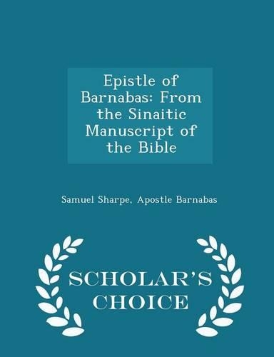 Epistle of Barnabas: From the Sinaitic Manuscript of the Bible - Scholar's Choice Edition