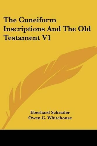 The Cuneiform Inscriptions And The Old Testament V1