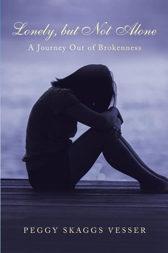Lonely, but Not Alone: A Journey Out of Brokenness