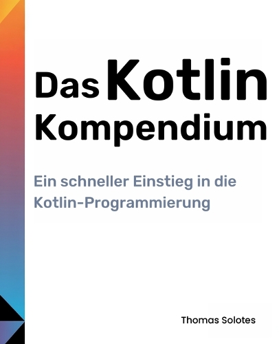 Das Kotlin-Kompendium: Ein schneller Einstieg in die Kotlin-Programmierung