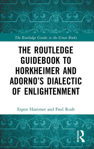 The Routledge Guidebook to Horkheimer and Adorno’s Dialectic of Enlightenment: (The Routledge Guides to the Great Books)