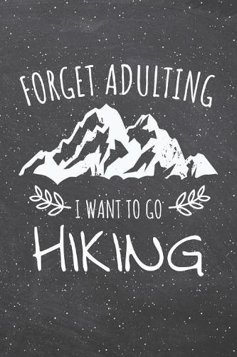 Forget Adulting I Want To Go Hiking: Camping Notebook, Diary, Journal or Planner Size 6 x 9 110 lined Pages Office Equipment Great Gift idea for Christmas or Birthday For Notes, Bullet 