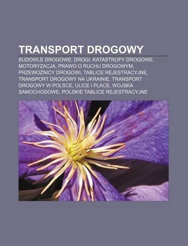 Transport Drogowy: Budowle Drogowe, Drogi, Katastrofy Drogowe, Motoryzacja, Prawo O Ruchu Drogowym, Przewo Nicy Drogowi, Tablice Rejestracyjne