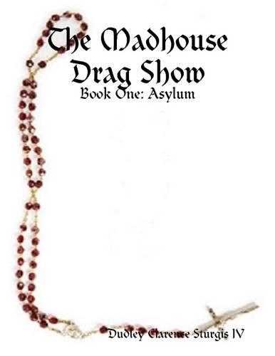 The Madhouse Drag Show - Book One: Asylum