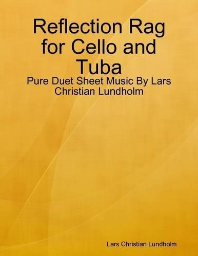 Reflection Rag for Cello and Tuba - Pure Duet Sheet Music by Lars Christian Lundholm