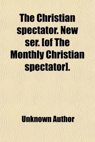 The Christian Spectator. New Ser. [Of the Monthly Christian Spectator].