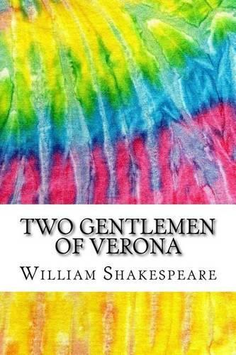 Two Gentlemen of Verona: Includes MLA Style Citations for Scholarly Secondary Sources, Peer-Reviewed Journal Articles and Critical Essays (Squid Ink Classics)(Squid Ink Classics)