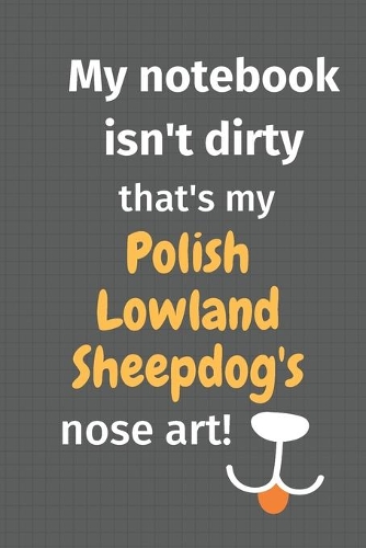 My notebook isn't dirty that's my Polish Lowland Sheepdog's nose art: For Polish Lowland Sheepdog Fans