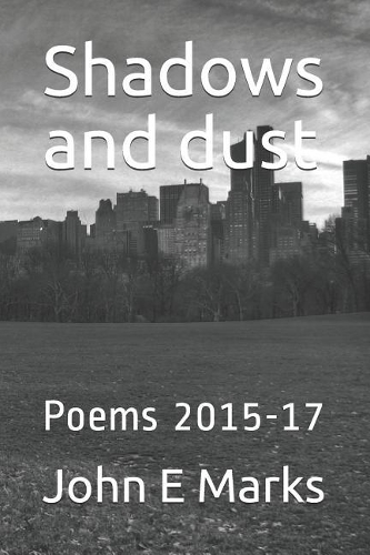 Shadows and dust: Poems 2015-17