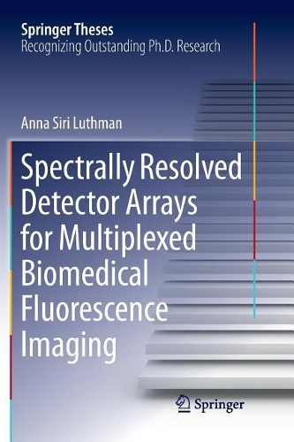 Spectrally Resolved Detector Arrays for Multiplexed Biomedical Fluorescence Imaging: (Springer Theses)
