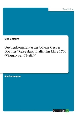 Quellenkommentar zu Johann Caspar Goethes Reise durch Italien im Jahre 1740: (Viaggio per L'Italia)
